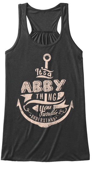It S A Abby Thing You Wouldn T Understand Dark Grey Heather T-Shirt Front