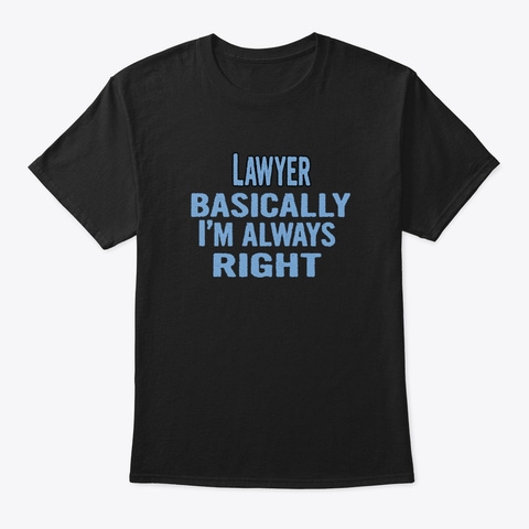 Lawyer Basically Im Always Right