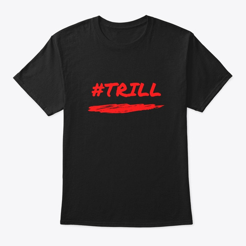 Trill Black T-Shirt Front