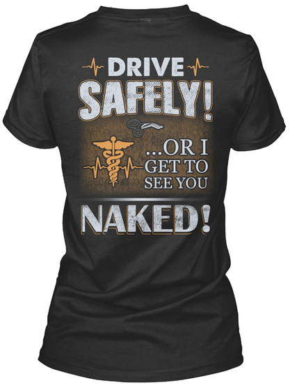 Drive Safely Or I Get To See You Naked Black T-Shirt Back
