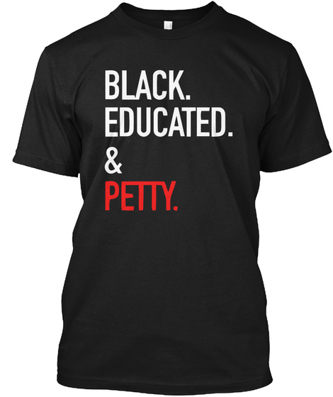 Black Educated And Petty Shirt