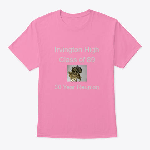 Irvinton High Class Of 89 Reunion Tees Pink T-Shirt Front
