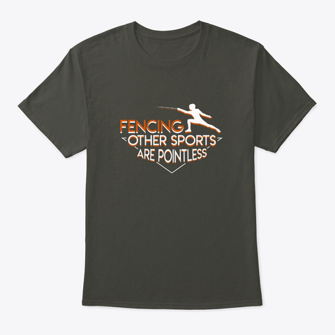 Fencing Other Sports Are Pointless Shirt Smoke Gray T-Shirt Front