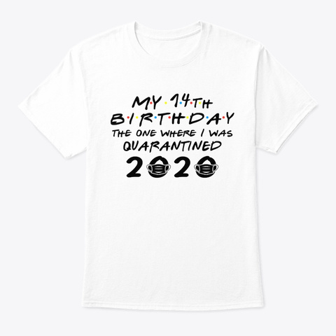 My 14th Birthday Quarantined Tshirt White T-Shirt Front