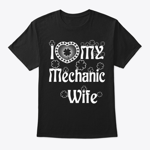 I Love My Mechanic Wife Shirt Black T-Shirt Front