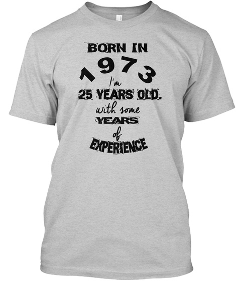 Born In 1973   25 Years Old T Shirt Light Steel T-Shirt Front