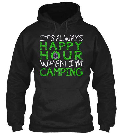 It's Always Happy Hour When I'm Camping Black T-Shirt Front