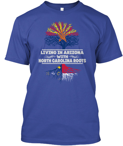 Living In Arizona With North Carolina Roots Deep Royal T-Shirt Front