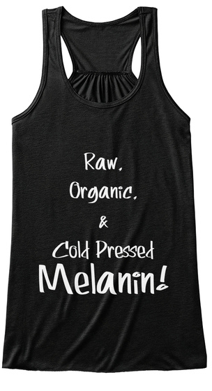 Raw,Organic, & Cold Pressed Melanin! Black Women's Tank Top Front