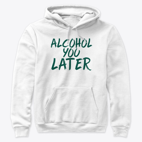 Funny Alcohol Shirts And More White T-Shirt Front