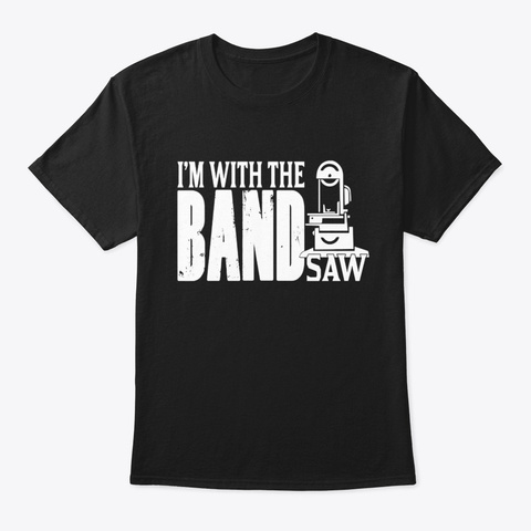 I'm With The Band Saw, Black T-Shirt Front
