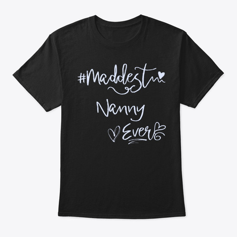 Maddest Nanny Ever Shirt Black T-Shirt Front