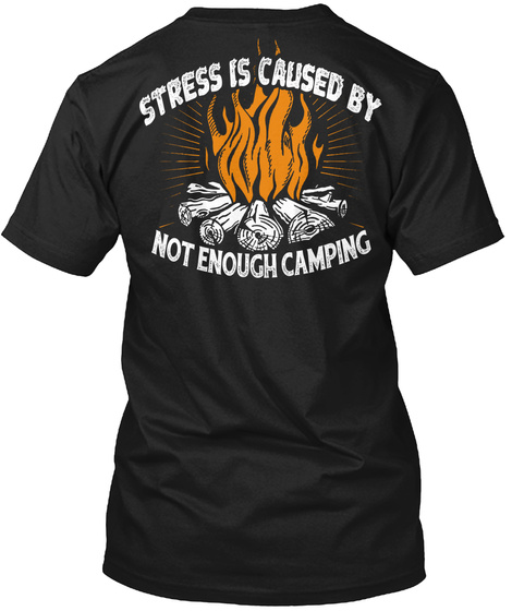 Stress Is Caused By Not Enough Camping Black T-Shirt Back