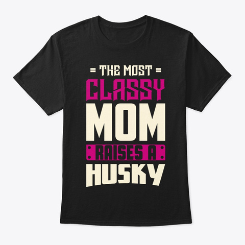 Classy Husky Mom Shirt Black T-Shirt Front