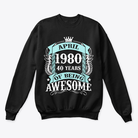 April 1980 40 Years Of Being Awesome Black T-Shirt Front
