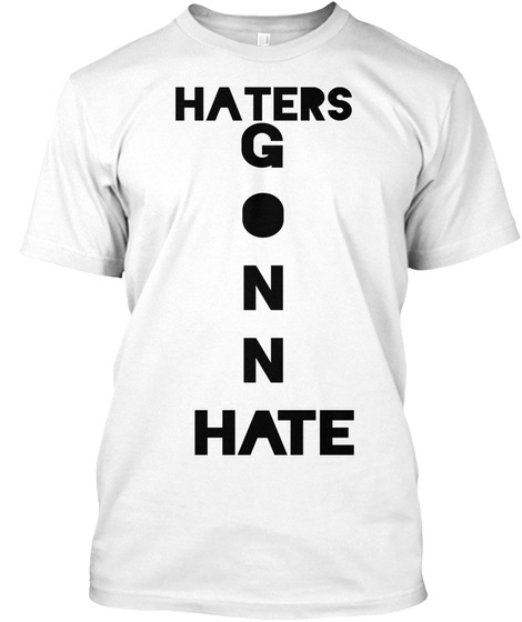 Haters  G
O
N
N
A H Te White T-Shirt Front