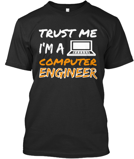 Trust Me I'm A Computer Engineer Black T-Shirt Front