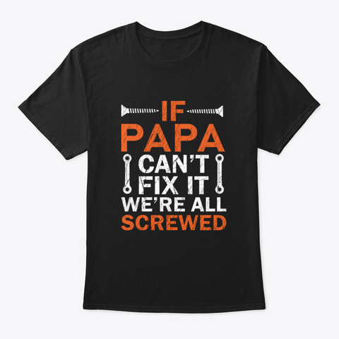 If Papa Can't Fix It We're All Screwed U Black T-Shirt Front
