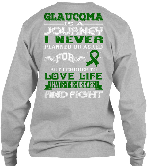  Glaucoma Is A Journey I Never Planned Or Asked For But I Choose To Love Life Hate The Disease And Fight Sport Grey T-Shirt Back