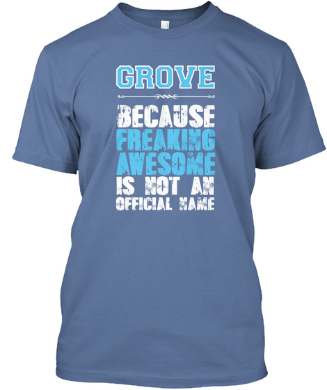 Grove Because Freaking Awesome Is Not An Official Name Denim Blue T-Shirt Front