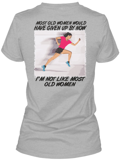 Most Old Women Would Have Given Up By Now I'm Not Like Most Old Women Sport Grey T-Shirt Back