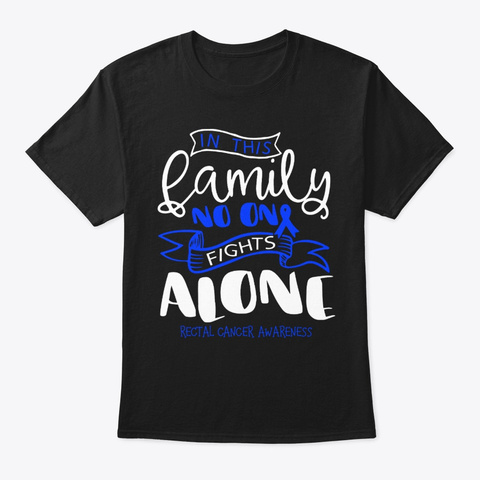 Family No Fights Alone Rectal Cancer Shi Black T-Shirt Front