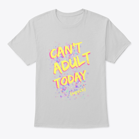 Can't Adult Today (Again) Tee Light Steel T-Shirt Front