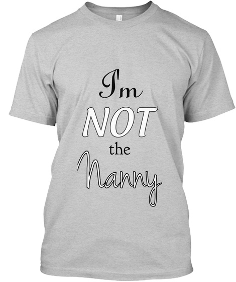 Im Not The Nanny Light Steel T-Shirt Front