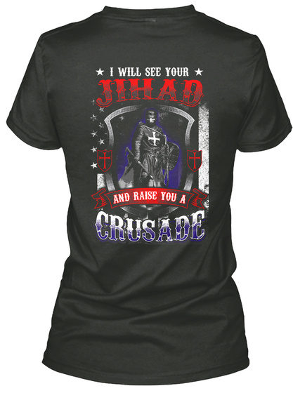 See Your Jihad   Raise You A Crusade Black T-Shirt Back