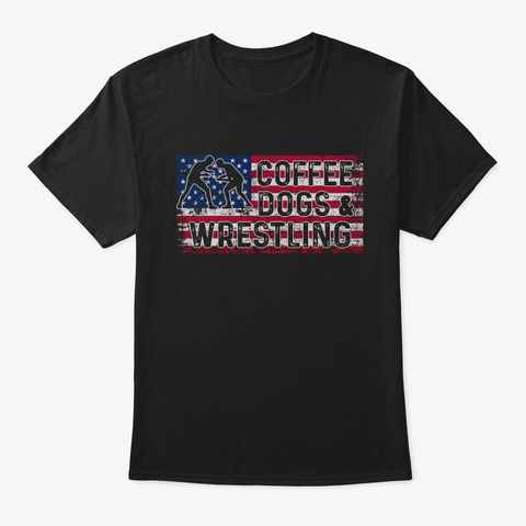 Coffee Dogs And Wrestling American  Black T-Shirt Front