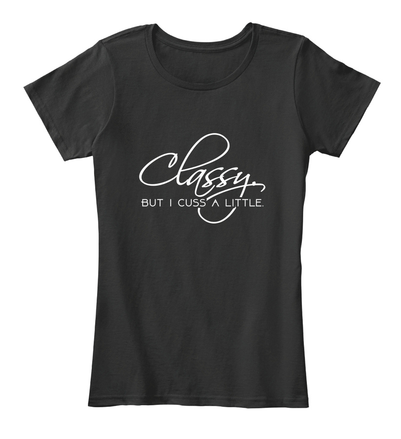 Classy But I Cuss A Little Funny T Shirt Unisex Tshirt