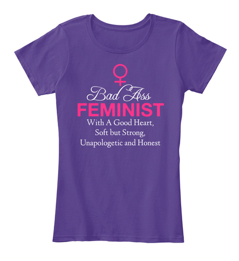 Bad Ass Feminist With A Good Heart,
Soft But Strong,
Unapologetic And Honest Purple áo T-Shirt Front