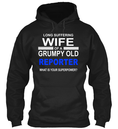 Long Suffering Wife Of A Grumpy Old Reporter What Is Your Super Power Black T-Shirt Front