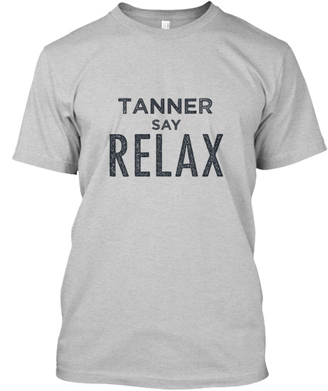 Tanner Say Relax Light Steel T-Shirt Front