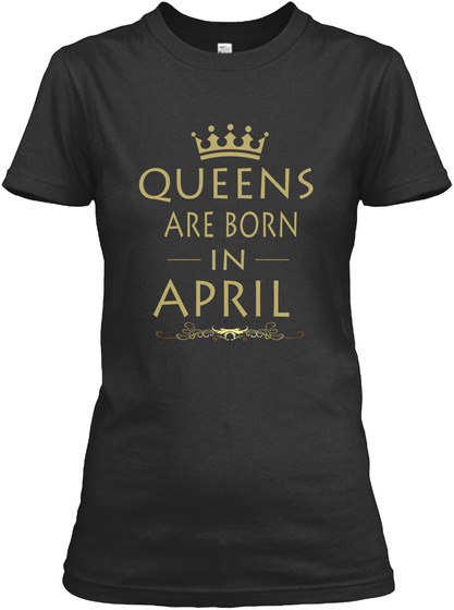 Birthday Queen Are Born In April