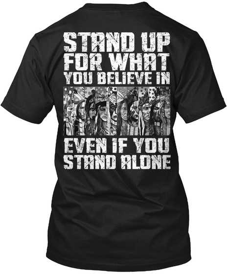 Stand Up For What You Believe In Even If You Stand Alone Black T-Shirt Back