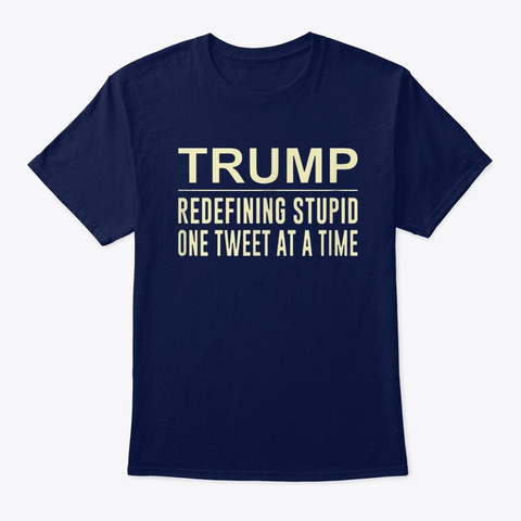 Trump   Redefining Stupid One Tweet  Navy T-Shirt Front