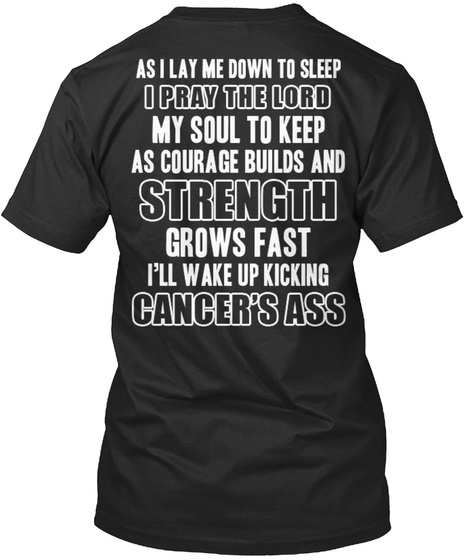  As I Lay Me Down To Sleep I Pray The Lord My Soul To Keep As Courage Builds And Strength Grows Fast I'll Wake Up... Black T-Shirt Back