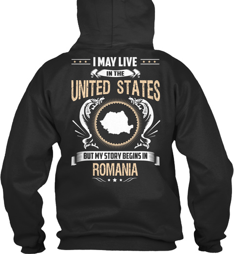 I May Live In The United States But My Story Begins In Romania Jet Black T-Shirt Back
