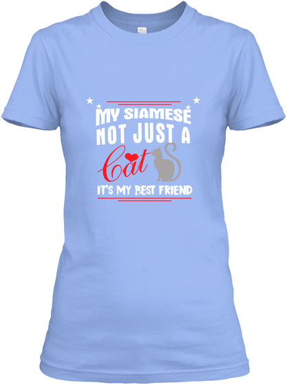 * My Siamese * Not Just A Cat It's My Best Friend Light Blue T-Shirt Front