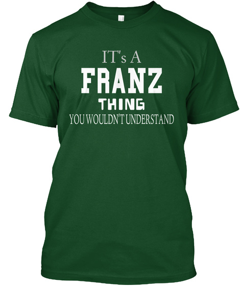 It's A Franz Thing You Wouldn't Understand  Deep Forest T-Shirt Front