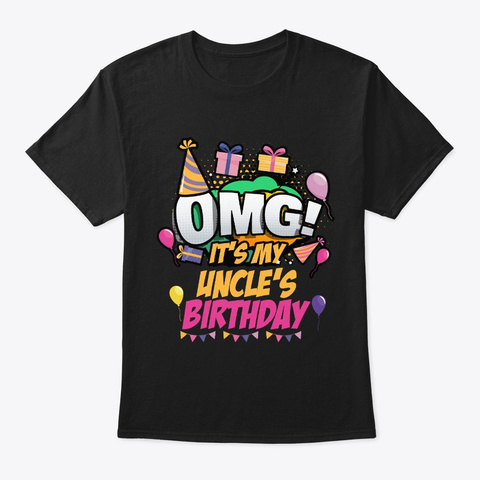 Omg It's My Uncle's Birthday Black T-Shirt Front