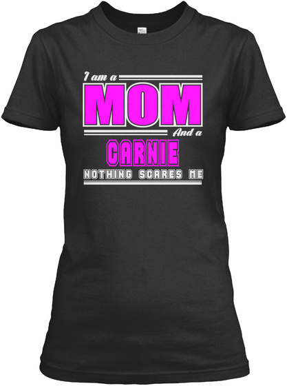 I Am A Mom And A Carnie Nothing Scares Me Black T-Shirt Front