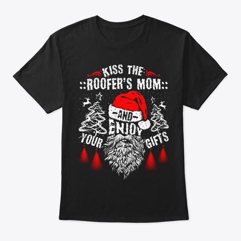 Kiss The Roofer's Mom Christmas Tee Black T-Shirt Front