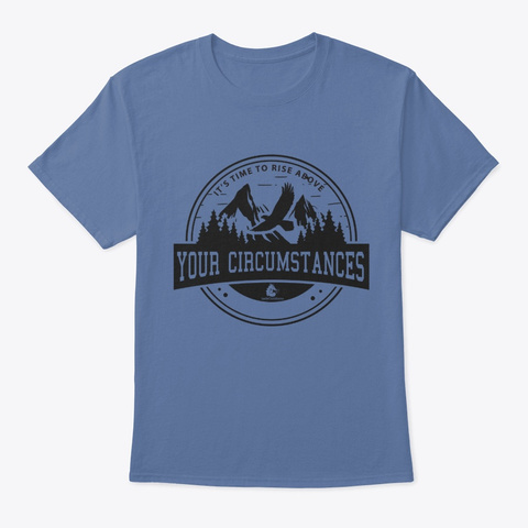 Rise Above Your Circumstances Denim Blue T-Shirt Front