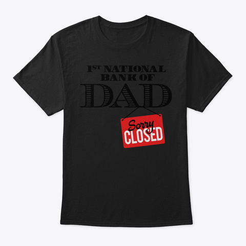1 St National Bank Of Dad   Sorry Closed Black T-Shirt Front