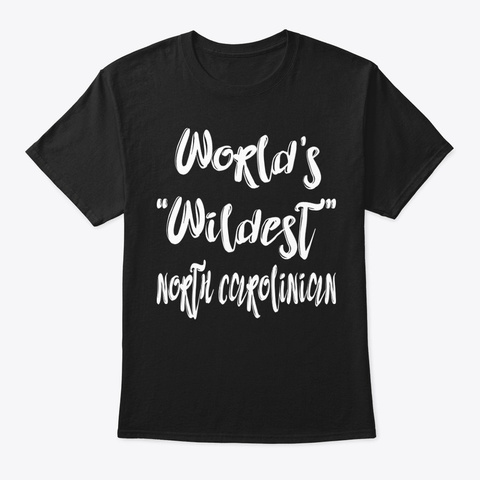 Wildest North Carolinian Shirt Black T-Shirt Front