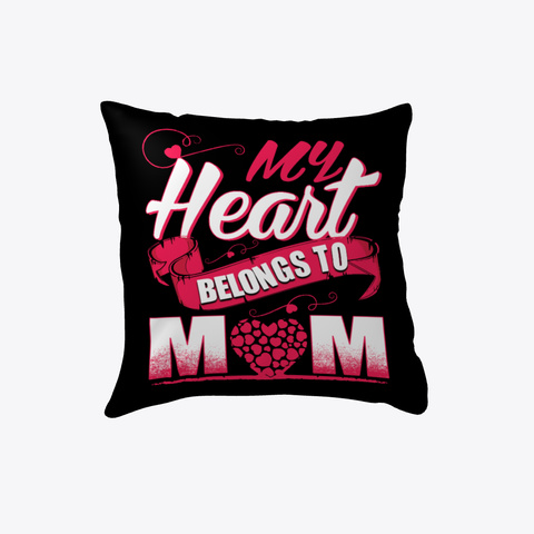 My Heart Belongs To Mom  Pillow Black Maglietta Front