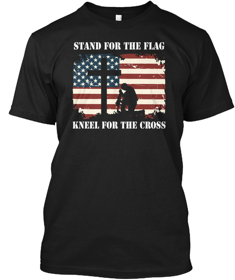 Stand For The Flag Kneel For The Cross Black T-Shirt Front