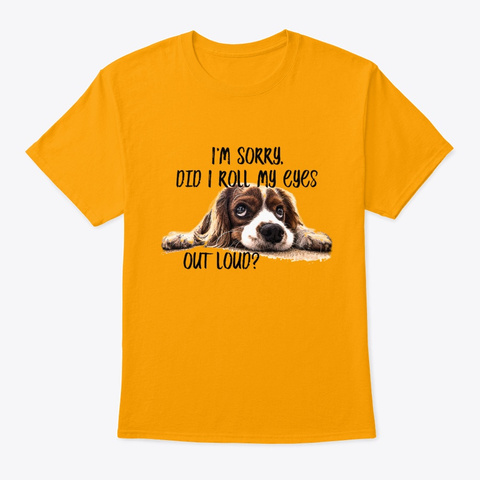 Did I Roll My Eyes Out Loud Sarcastic Gold T-Shirt Front